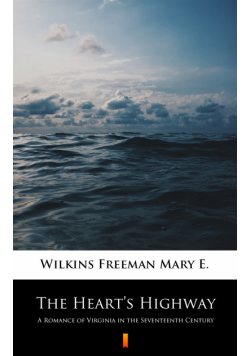 The Heart’s Highway. A Romance of Virginia in the Seventeenth Century