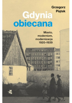 Gdynia obiecana Miasto modernizm modernizacja 1920 - 1939