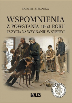 Wspomnienia z Powstania 1863 roku i z życia na...