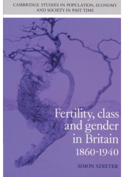 Fertility, Class and Gender in Britain, 1860 1940