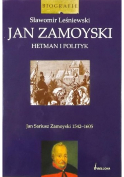 Jan Zamoyski Hetman i polityk