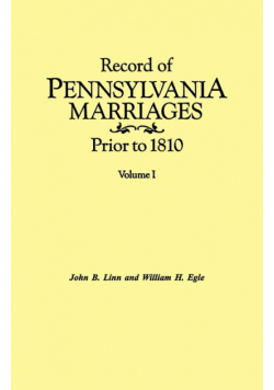 Record of Pennsylvania Marriages Prior to 1810. in Two Volumes. Volume I