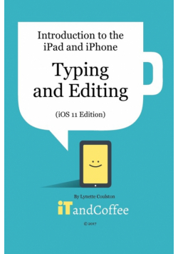 Typing and Editing on the iPad and iPhone  (iOS 11 Edition)