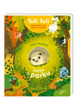 Jeżyk z parku. Tuli Tuli opowiada, kto gdzie..