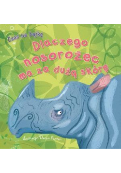 Czas na bajkę. Dlaczego nosorożec ma za dużą skórę