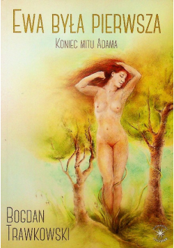 EWA BYŁA PIERWSZA KONIEC MITU ADAMA  Autograf Autora