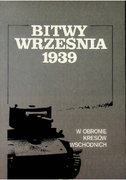 Bitwy września 1939 W obronie Kresów Wschodnich