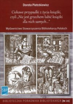 Ciekawe przypadki z życia książki czyli Nie jest grzechem lubić książki dla nich samych