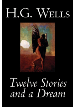 Twelve Stories and a Dream by H. G. Wells, Science Fiction, Short Stories