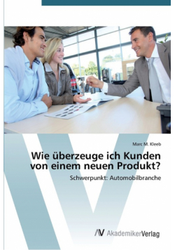 Wie überzeuge ich Kunden von einem neuen Produkt?