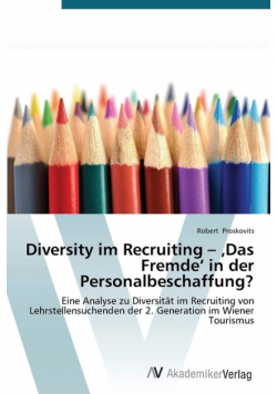 Diversity im Recruiting - ‚Das Fremde' in der Personalbeschaffung?