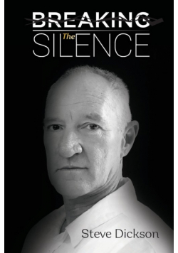 Breaking the Silence - The Untold Story, Steve Dickson Autobiography