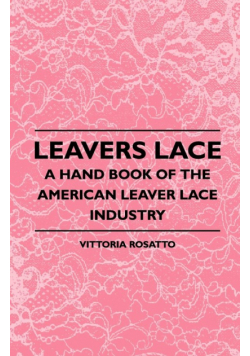 Leavers Lace - A Hand Book of the American Leaver Lace Industry