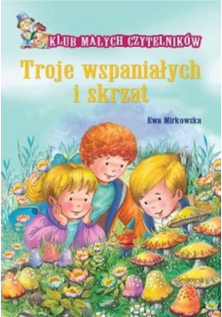 Klub Małych Czytelników.Troje wspaniałych i skrzat