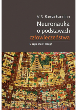 Neuronauka o podstawach człowieczeństwa...