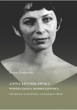 Anna Lutosławska. Współczesna modrzejewska