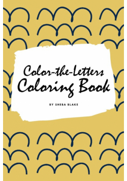 Color-The-Letters Coloring Book for Children (6x9 Coloring Book / Activity Book)