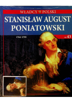 Władcy Polski tom 43 Stanisław August Poniatowski