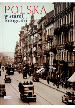 Polska w starej fotografii Wybór najciekawszych zdjęć