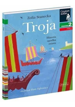 Czytam sobie - Troja. Historia upadku miasta