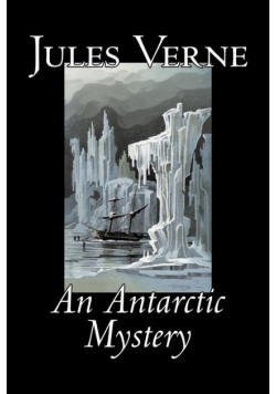 An Antarctic Mystery by Jules Verne, Fiction, Fantasy & Magic