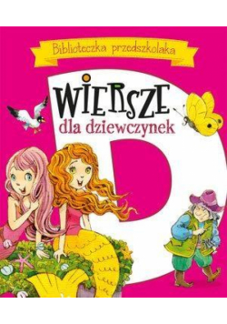 Biblioteczka przedszkolaka. Wiersze dla dziewczyn.