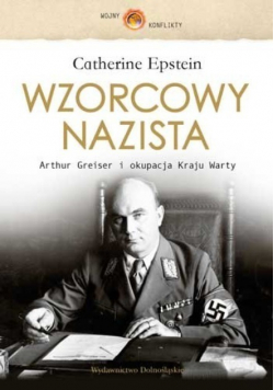 Wzorcowy nazista Arthur Greiser i okupacja Kraju Warty