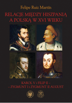 Relacje między Hiszpanią a Polską w XVI wieku Karol V i Filip II - Zygmunt I i Zygmunt II August
