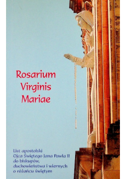 List Apostolski Rosarium Virginis Mariae Ojca Świętego Jana Pawła II do biskupów duchowieństwa i wiernych O Różańcu Świętym