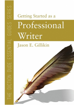 The Diction Dude Essential Guide to Getting Started as a Professional Writer