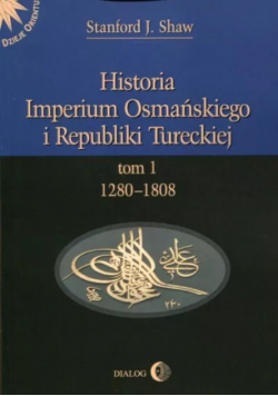 Historia Imperium Osmańskiego i Republiki Tureckiej Tom 1