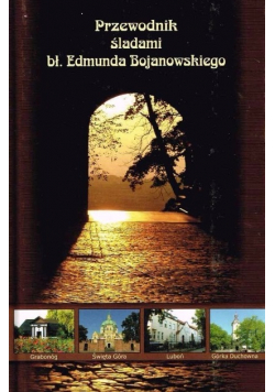 Przewodnik śladami bł Edmunda Bojanowskiego