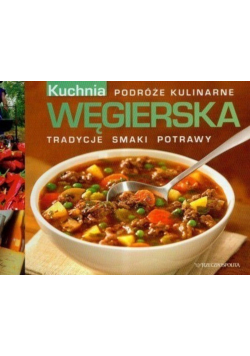 Kuchnia Węgierska Podróże kulinarne