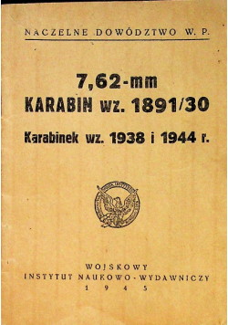 7 , 62 - mm Karabin wz 1891 / 30 Karabinek wz 1938 i 1944 r. 1945 r.