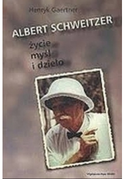 Albert Schweitzer życie myśl i dzieło