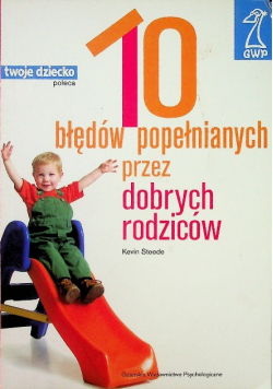 10 błędów popełnianych przez dobrych rodziców