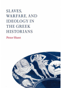 Slaves, Warfare, and Ideology in the Greek Historians