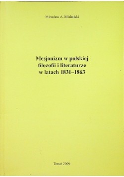 Mesjanizm w polskiej filozofii i literaturze w latach 1831 - 1863