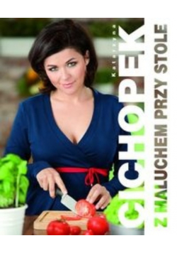 Cichopek Katarzyna - Z maluchem przy stole