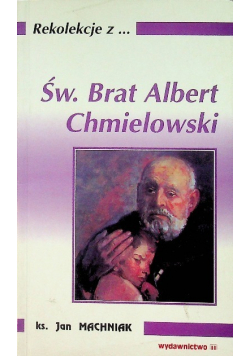 Rekolekcje z Św Brat Albert Chmielowski