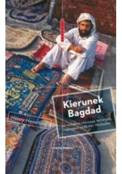 Kierunek Bagdad Jak zostałem włóczęgą terrorystą i szpiegiem na Bliskim Wschodzie