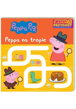 Peppa Pig. Śladem Przygody. Peppa na tropie.