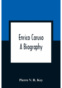 Enrico Caruso; A Biography