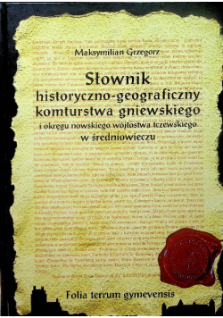 Słownik historyczno geograficzny komturstwa gniewskiego i okręgu nowskiego wójtostwa tczewskiego w średniowieczu