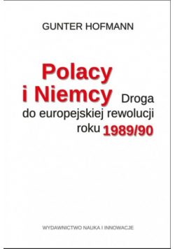 Polacy Niemcy Droga Do Europejskiej Rewolucji 1989 / 90