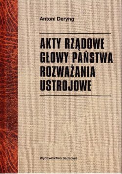 Akty rządowe głowy państwa Rozważania ustrojowe