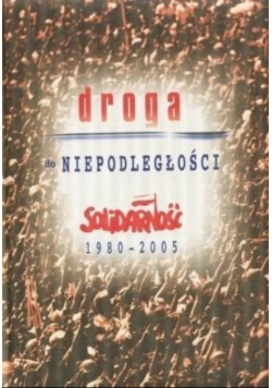 Droga do niepodległości Solidarność 1980 2005