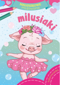 Maluszkowe malowanie. Milusiaki