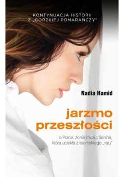 Jarzmo przeszłości. O Polsce, żonie muzłumanina...