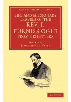 Life and Missionary Travels of the Rev. J. Furniss Ogle M.A., from             his Letters
